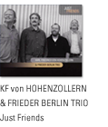 KARL FRIEDRICH VON HOHENZOLLERN & FRIEDER BERLIN TRIO: Just Friends